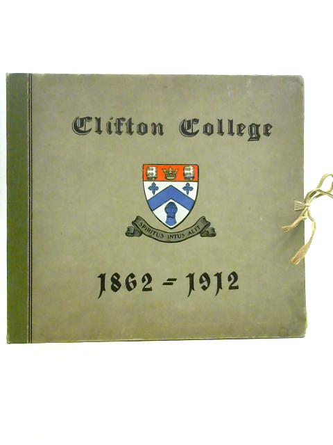 Clifton College 1862 - 1912 By Unstated