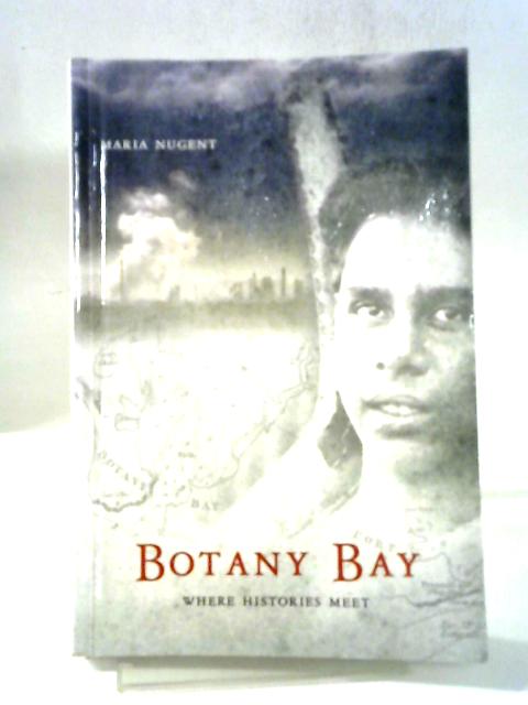 Botany Bay: Where Histories Meet By Maria Nugent