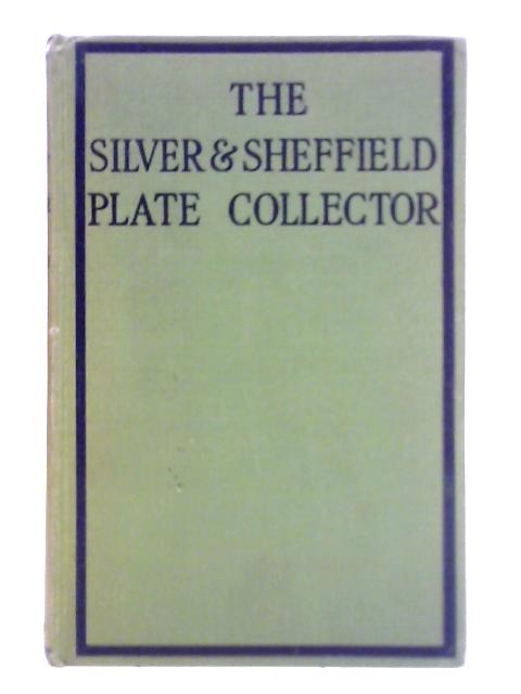The Silver and Sheffield Plate Collector By W. A. Young