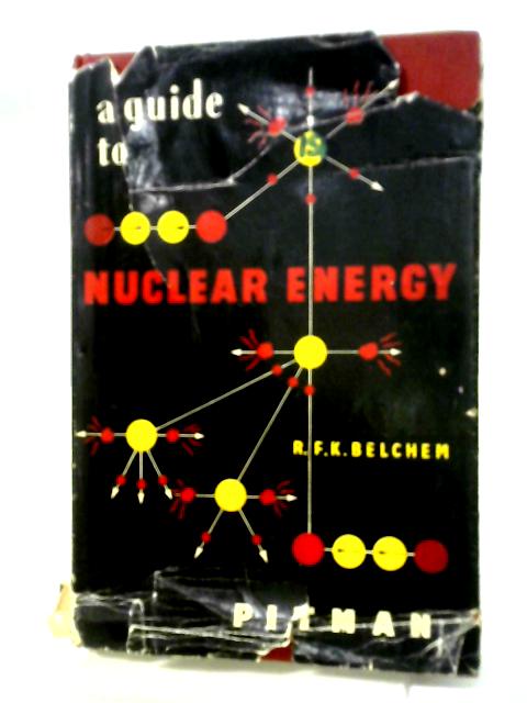 A Guide To Nuclear Energy von R. F. K. Belchem