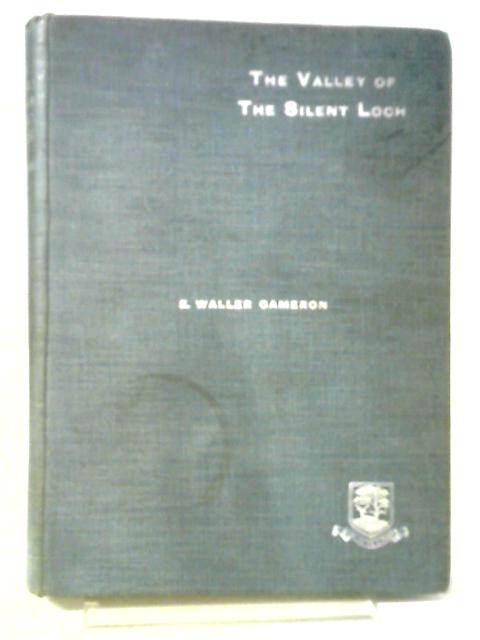 The Valley of the Silent Loch By E. Waller Cameron