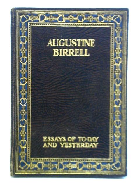 Essays of To-day and Yesterday: Augustine Birrell By Augustine Birrell