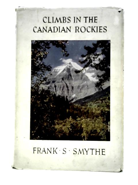 Climbs In The Canadian Rockies von Frank S. Smythe