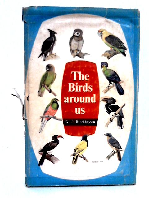 The Birds Around Us: the Commoner Birds of Southern Africa von G. J. Broekhuysen