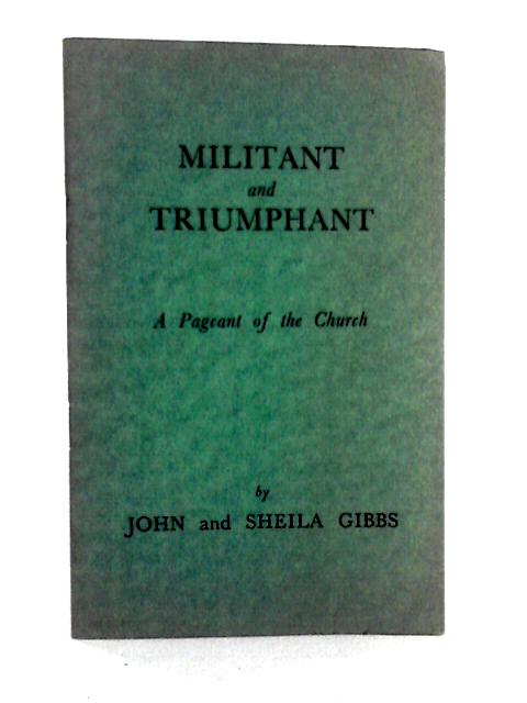 Militant and Triumphant By John and Sheila Gibbs