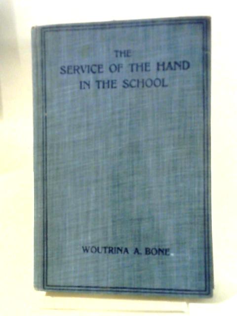 The Service Of The Hand In The School: A Little Record Of School Practice von Agatha Bone Woutrina