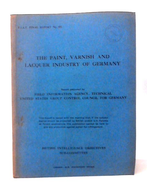 FIAT Final Report No. 681. The Paint, Varnish and Lacquer Industry of Germany By Dr Henry O Farr Jr