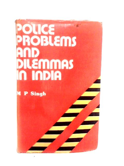 Police Problems and Dilemmas in India By M P Singh