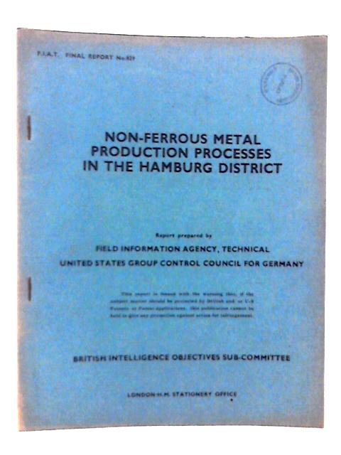 FIAT Final Report No. 829. Non Ferrous Metal Production Processes in the Hamburg District von W C Aitkenhead