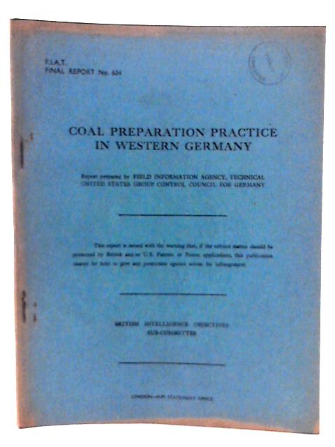 FIAT Final Report No 634 Coal Preparation Practice in Western Germany par Thomas Fraser & M G Driessen