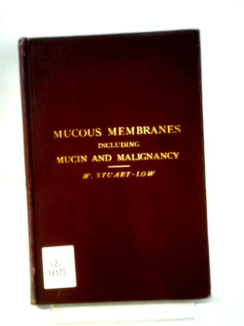 Mucous Membranes, Normal And Abnormal: Including Mucin And Malignancy von William Stuart-Low