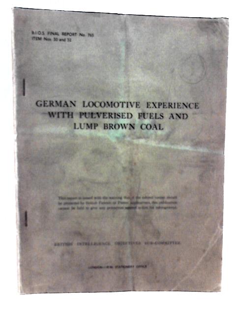 BIOS Final Report No 765 Item No's. 30 & 32. German Locomotive Experience with Pulverised Fuels and Lump Brown Coal par W O Galletly