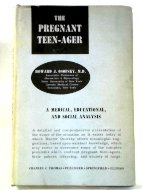 The Pregnant Teenager: A Medical, Educational, And Social Analysis By Howard J Osofsky