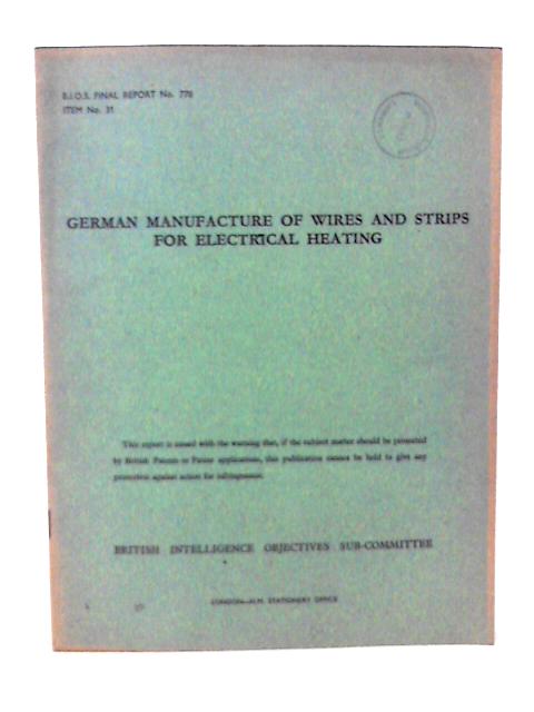 BIOS Final Report No 778 Item No 3. German Manufacture of Wires and Strips for Electrical Heating von F L Smith et al