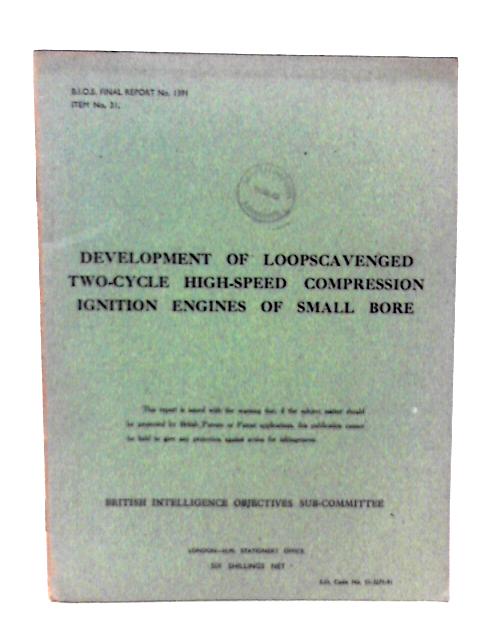 BIOS Final Report No 1391 Item No 31 Development of Loopscavenged Two Cycle High Speed Compression Ignition Engines of Small Bore By E R Groschel