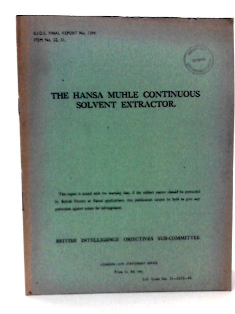 BIOS Final Report No 1394 Item No 22 & 31. The Hansa Muhle Continuous Solvent Extractor By R G Tongue