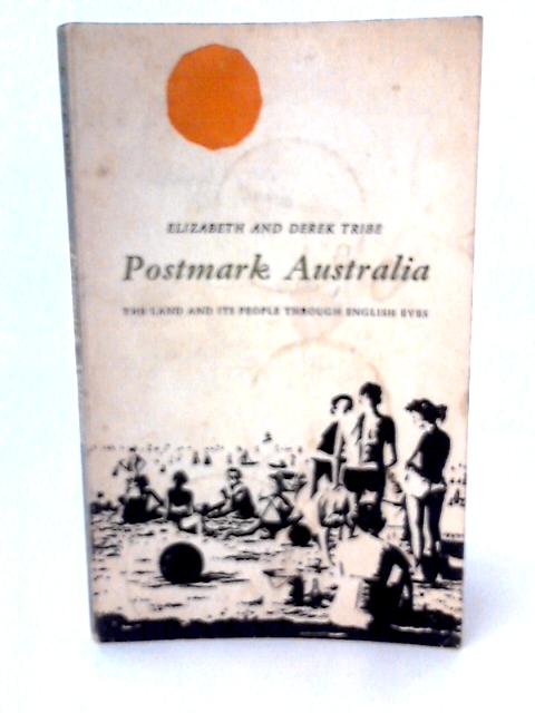 Postmark Australia the Land and Its People Through English Eyes par Derek & Elizabeth Tribe