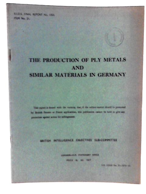 BIOS Final Report No 1353 Item No 21 The Production of Ply Metals and Similar Materials in Germany von Dr W Steven & E Cliffe