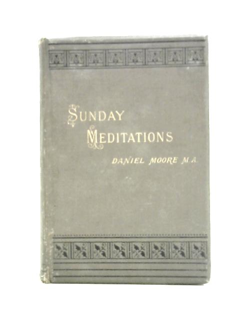 Sunday Meditations; Adapted to the Course of the Christian Year. By Daniel Moore