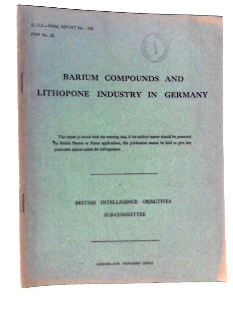 BIOS Final Report No 1140 Item No 22. Barium Compounds and Lithopone Industry in Germany By B P Hill et al