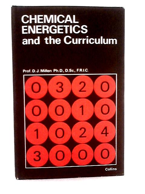 Chemical Energetics and the Curriculum By Prof. D. J. Millen (Ed.)