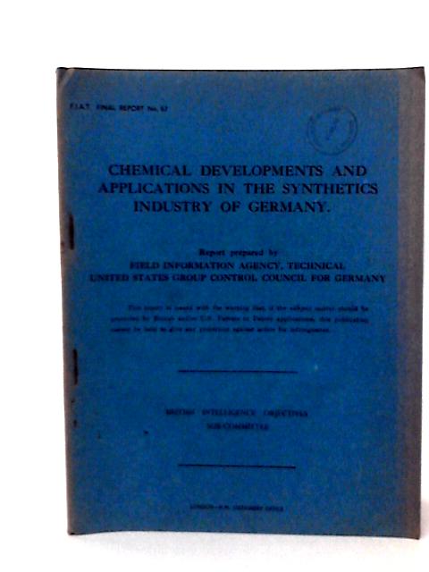 Fiat Final Report No. 67. Chemical Developments and Applications in the Synthetics Industry of Germany von A Lyem