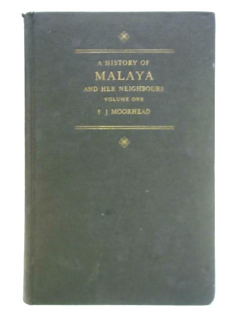 A History of Malaya and Her Neighbours, Volume One By F. J. Moorhead