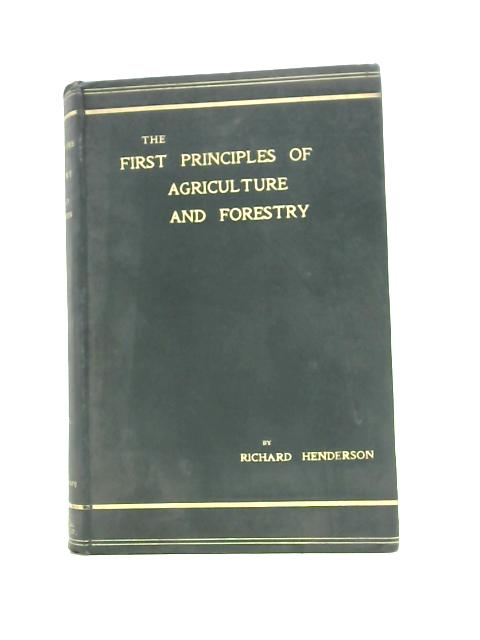 The First Principles of Agriculture and Forestry from an Every - day Point of View By Richard Henderson