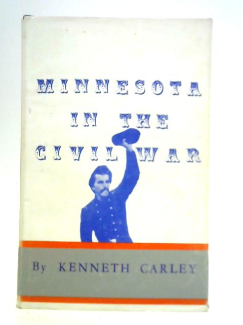 Minnesota in the Civil War By Kenneth Carley