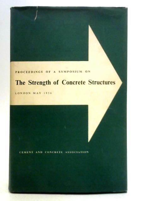 Proceedings of a Symposium on the Strength of Concrete Structures By Unstated