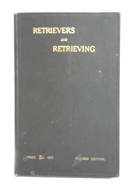 Retrievers and Retrieving By Major W.G. Eley