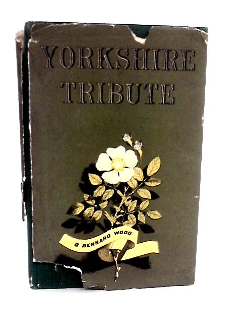 Yorkshire Tribute By G. Bernard Wood