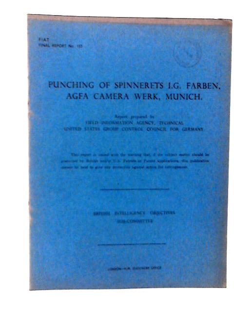 Fiat Final Report No. 153. Punching of Spinnerets I.G. Farben, Agfa Camera Werk, Munich By L H Smith & J J Schilthuis