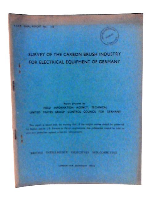 Fiat Final Report No. 115. Survey of the Carbon Brush Industry for Electrical Equipment of Germany By H H Wikle & W A Steiner