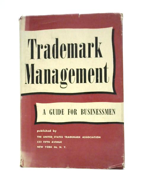 Trademark Management: A Guide for Businessmen By Unstated