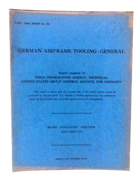 FIAT Final Report No 100 German Airframe Tooling General By R G Bowen et al