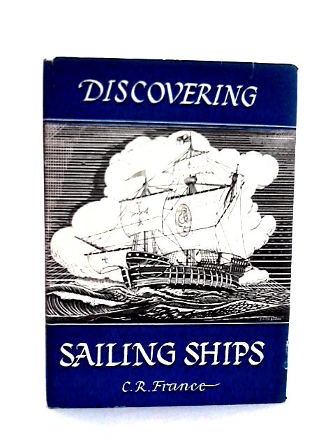 Discovering Sailing Ships By C. R. France