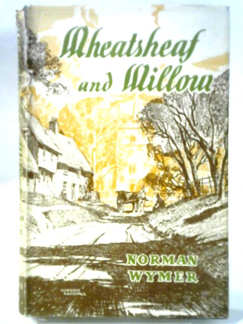 Wheatsheaf And Willow: The Eastern Shires von Norman Wymer