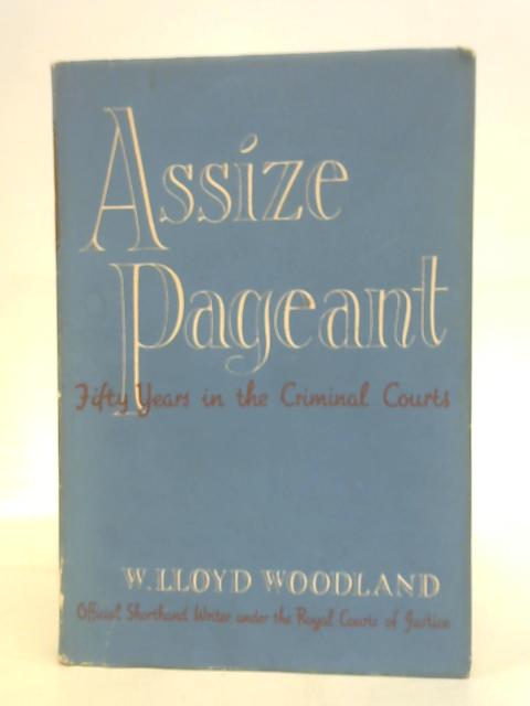 Assize pageant: Fifty years in the criminal courts By Woodland