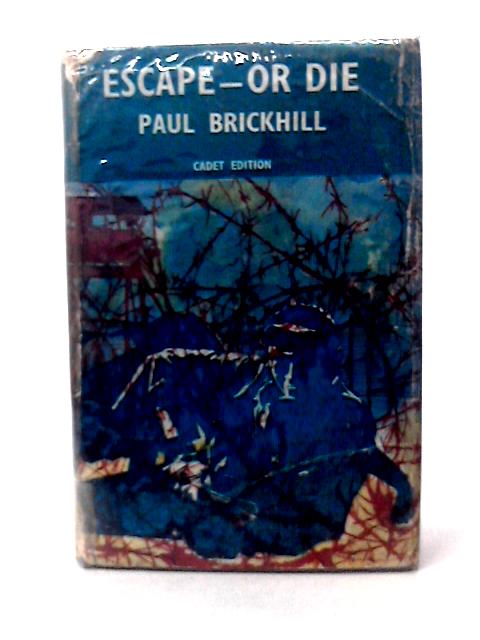 Escape - Or Die By Paul Brickhill