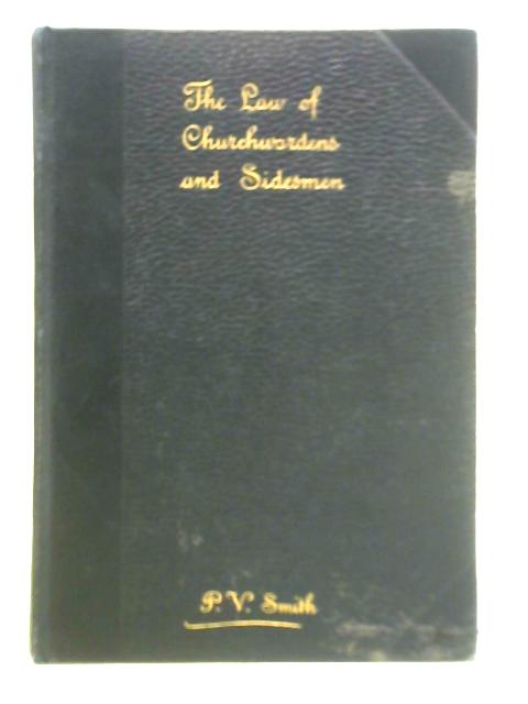 The Law of Churchwardens and Sidesmen in the Twentieth Century By Philip Vernon Smith