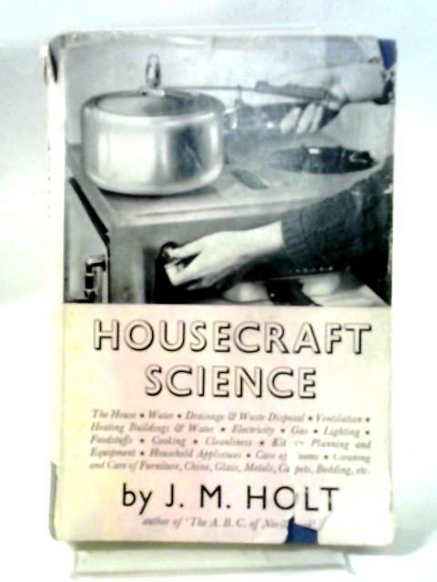 Housecraft Science By J. M. Holt