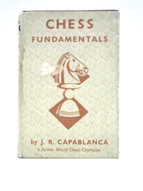 Books by José Raúl Capablanca (Author of Chess Fundamentals)