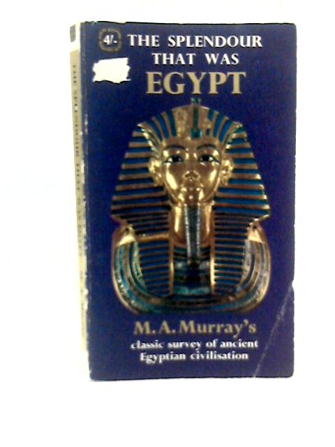 The Splendour That Was Egypt By M.A. Murray