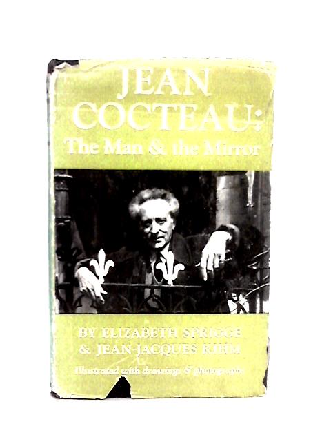 Jean Cocteau: The Man and the Mirror By Elizabeth Sprige and Jean-Jaques Kihm