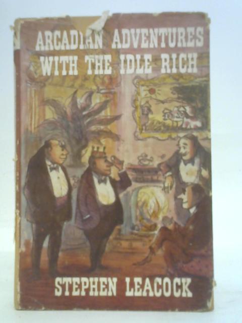 Arcadian adventures with the idle rich von Stephen Leacock