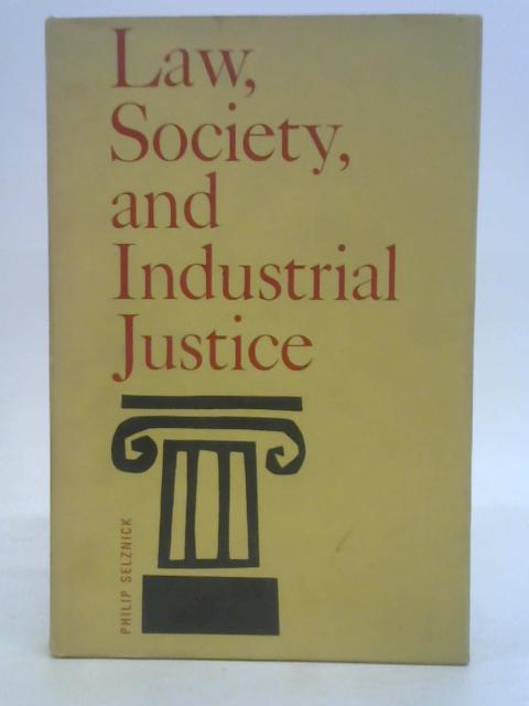 Law, Society and Industrial Justice By Philip Selznick