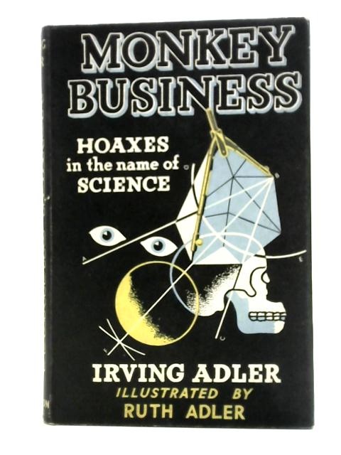 Monkey Business: Hoaxes in the Name of Science By Irving Adler