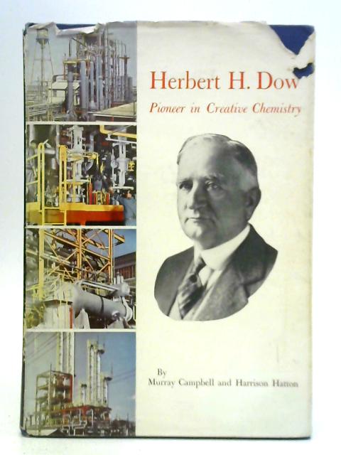 Herbert H. Dow: Pioneer in Creative Chemistry By Murray Campbell
