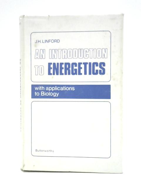 An Introduction to Energetics with Applications to Biology By J. H. Linford